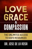 Love Grace & Compassion The Unlimited Access tto God's Resources (eBook, ePUB)