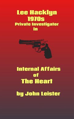 Lee Hacklyn 1970s Private Investigator in Internal Affairs of The Heart (eBook, ePUB) - Leister, John