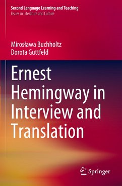 Ernest Hemingway in Interview and Translation - Buchholtz, Miroslawa;Guttfeld, Dorota