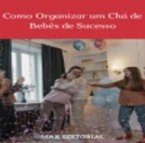 Como Organizar um Chá de Bebês de Sucesso (eBook, ePUB)