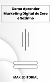 Como Aprender Marketing Digital do Zero e Sozinho (eBook, ePUB)
