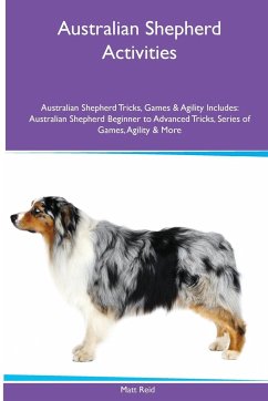 Australian Shepherd Activities Australian Shepherd Tricks, Games & Agility. Includes - Reid, Matt