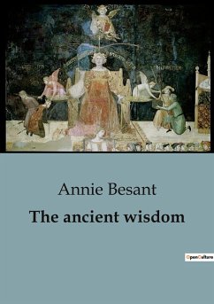 The ancient wisdom - Besant, Annie