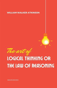 The Art of Logical Thinking or the laws of reasoning - Atkinson, William Walker