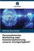 Personalisiertes Marketing oder Kommerzialisierung unserer Einzigartigkeit?