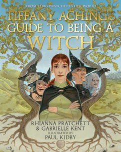 Tiffany Aching's Guide to Being A Witch - Pratchett, Rhianna; Kent, Gabrielle