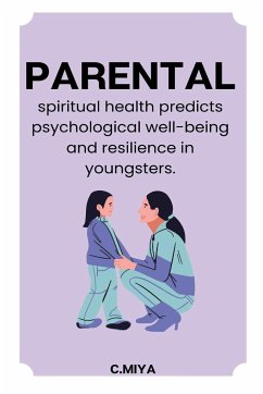 Parental spiritual health predicts psychological well being and resilience in youngsters - Miya, C.