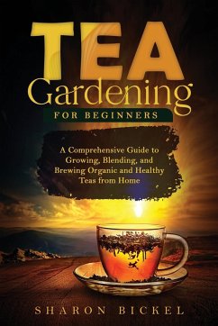 Tea Gardening for Beginners - Bickel, Sharon