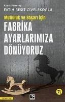 Fabrika Ayarlarimiza Dönüyoruz - Mutluluk ve Basari Icin - Resit Civelekoglu, Fatih