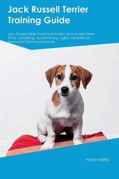 Jack Russell Terrier Training Guide Jack Russell Terrier Training Includes - Mathis, Harry