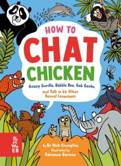 How to Chat Chicken, Gossip Gorilla, Babble Bee, Gab Gecko and Talk in 66 Other Animal Languages - Crumpton, Nick