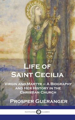 Life of Saint Cecilia, Virgin and Martyr - Guéranger, Prosper