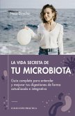 La vida secreta de tu microbiota : Guía completa para entender y mejorar tus digestiones de forma actualizada e integrativa La vida secreta de tu microbiota : Guía completa para entender y mejorar tus digestiones de forma actualizada e integrativa