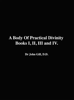 A Body Of Practical Divinity, Books I, II, III and IV, By Dr. John Gill. D.D. - Gill, John