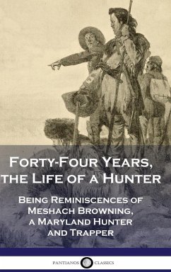 Forty-Four Years, the Life of a Hunter - Browning, Meshach