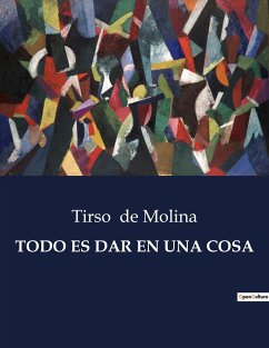 TODO ES DAR EN UNA COSA - De Molina, Tirso