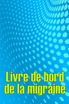 Livre de bord de la migraine - Dieudonné, Christelle