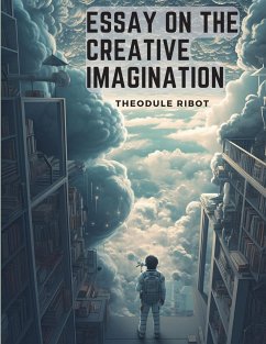 Essay on the Creative Imagination - Theodule Ribot