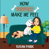 How Puppies Make Me Feel How Puppies Make Me Feel
