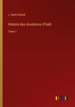 Histoire des révolutions d'Haïti - Saint-Amand, J.