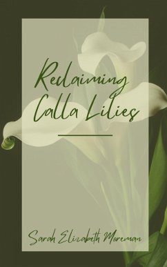 Reclaiming Calla Lilies - Moreman, Sarah Elizabeth