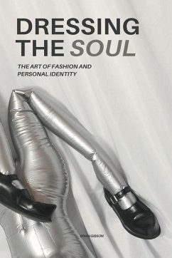 Dressing The Soul The Art of Fashion and Personal Identity - Gibson, Brian