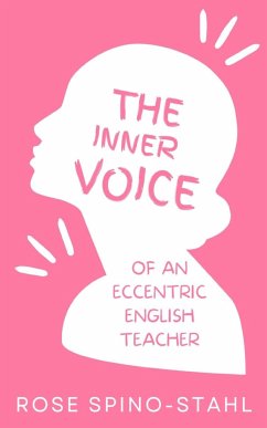 The Inner Thoughts of an Eccentric English Teacher - Spino-Stahl, Rose