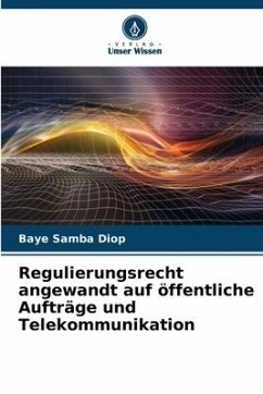 Regulierungsrecht angewandt auf öffentliche Aufträge und Telekommunikation - Diop, Baye Samba