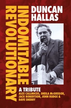 Duncan Hallas: Indomitable Revolutionary - Hallas, Duncan; Callinicos, Alex; McGregor, Sheila