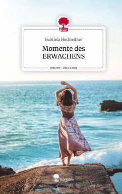 Momente des ERWACHENS. Life is a Story - story.one - Hochleitner, Gabriela