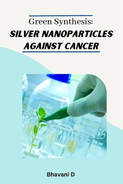 Green synthesis: silver nanoparticles against cancer - D, Bhavani