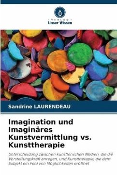 Imagination und Imaginäres Kunstvermittlung vs. Kunsttherapie - Laurendeau, Sandrine