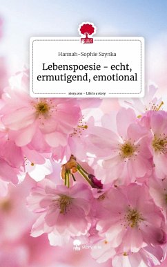 Lebenspoesie - echt, ermutigend, emotional. Life is a Story - story.one - Szynka, Hannah-Sophie