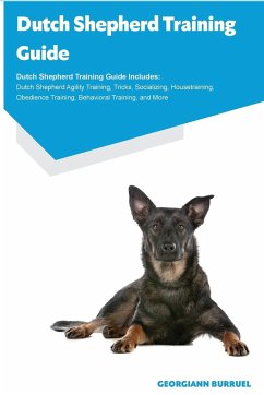 Dutch Shepherd Training Guide Dutch Shepherd Training Guide Includes - Burruel, Georgiann