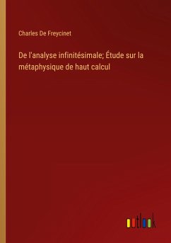 De l'analyse infinitésimale; Étude sur la métaphysique de haut calcul