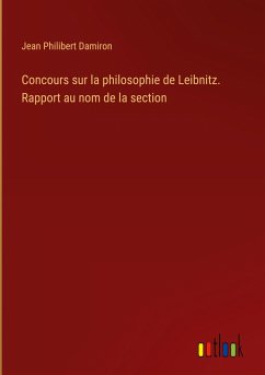 Concours sur la philosophie de Leibnitz. Rapport au nom de la section - Damiron, Jean Philibert