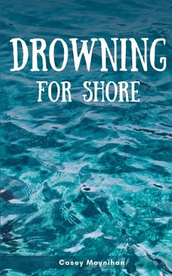 Drowning for Shore - Moynihan, Casey