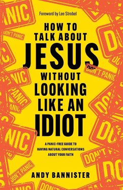 How to Talk about Jesus without Looking like an Idiot - Bannister, Andy (Director of the Solas Centre for Public Christianit
