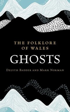 The Folklore of Wales: Ghosts - Badder, Delyth; Norman, Mark