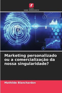 Marketing personalizado ou a comercialização da nossa singularidade? - Blanchardon, Mathilde