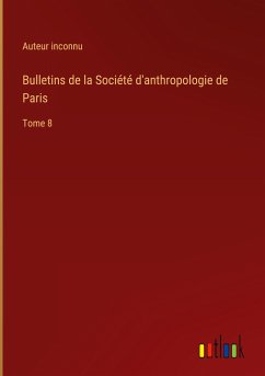 Bulletins de la Société d'anthropologie de Paris - Auteur Inconnu