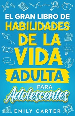 El gran libro de habilidades de la vida adulta para adolescentes - Carter, Emily