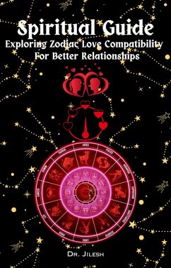 Cover Spiritual Guide - Exploring Zodiac Love Compatibility For Better Relationships. (Religion and Spirituality) (eBook, ePUB)