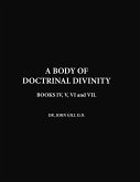 A Body Of Doctrinal Divinity, Book IV, V, VI and VII.