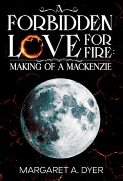 A Forbidden Love For Fire: Making of a Mackenzie - Dyer, Margaret A.