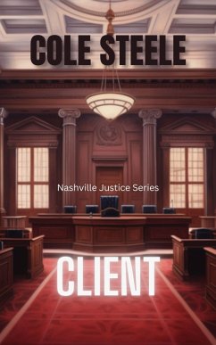 Client (Nashville Justice, #7) (eBook, ePUB) - Steele, Cole Client (Nashville Justice, #7) (eBook, ePUB) - Steele, Cole