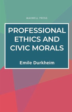 Professional Ethics and Civic Morals - Durkheim, Emile