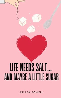 Life Needs Salt... and maybe a little sugar - Powell, Jullea