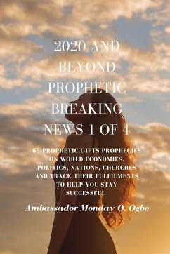 2020 and Beyond - Prophetic Breaking News - 1 of 4 - Ogbe, Ambassador Monday O
