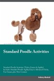 Standard Poodle Activities Standard Poodle Activities (Tricks, Games & Agility) Includes